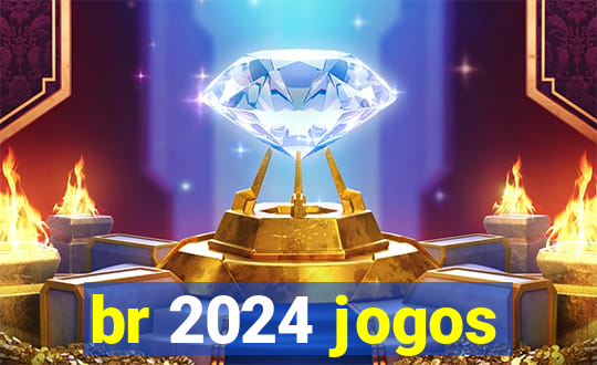 br 2024 jogos